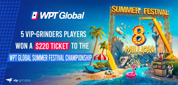 VIP-Grinders Players Won a $220 Ticket to WPT Global Summer Festival Championship VIP-Grinders Players Won a $220 Ticket to WPT Global Summer Festival Championship
